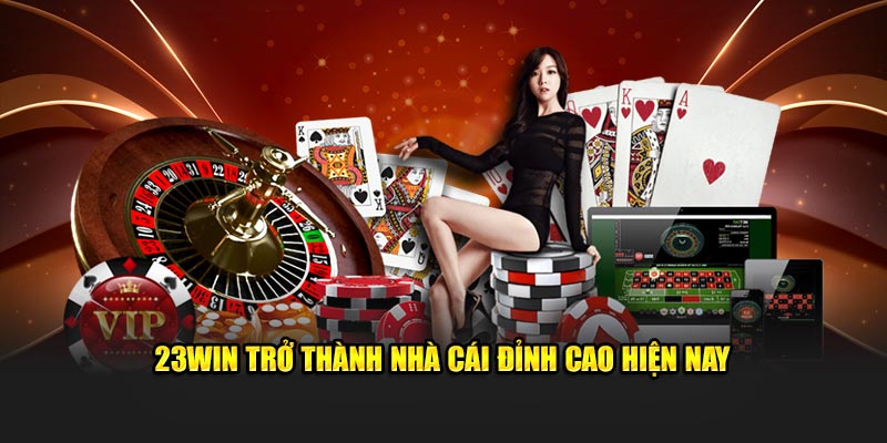 23Win trở thành nhà cái đỉnh cao hiện nay