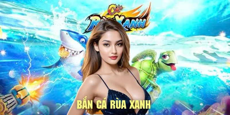 Hướng dẫn trải nghiệm bắn cá rùa xanh tại 23win