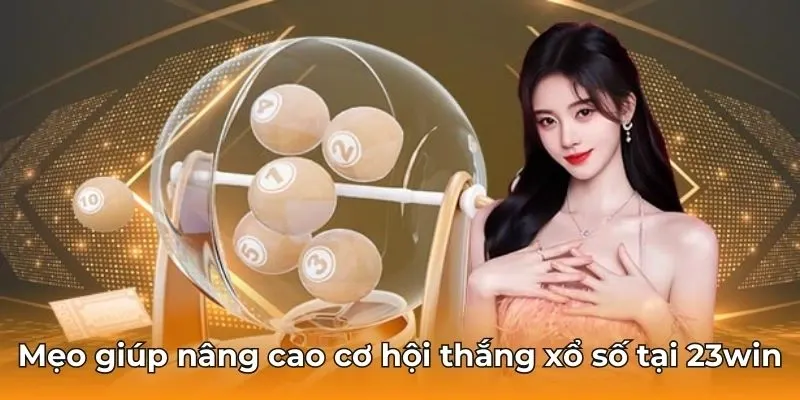 Mẹo giúp nâng cao cơ hội thắng xổ số tại 23win