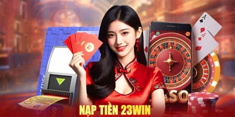 Giải đáp nhanh một vài thắc mắc liên quan đến quá trình nạp tiền tại 23win